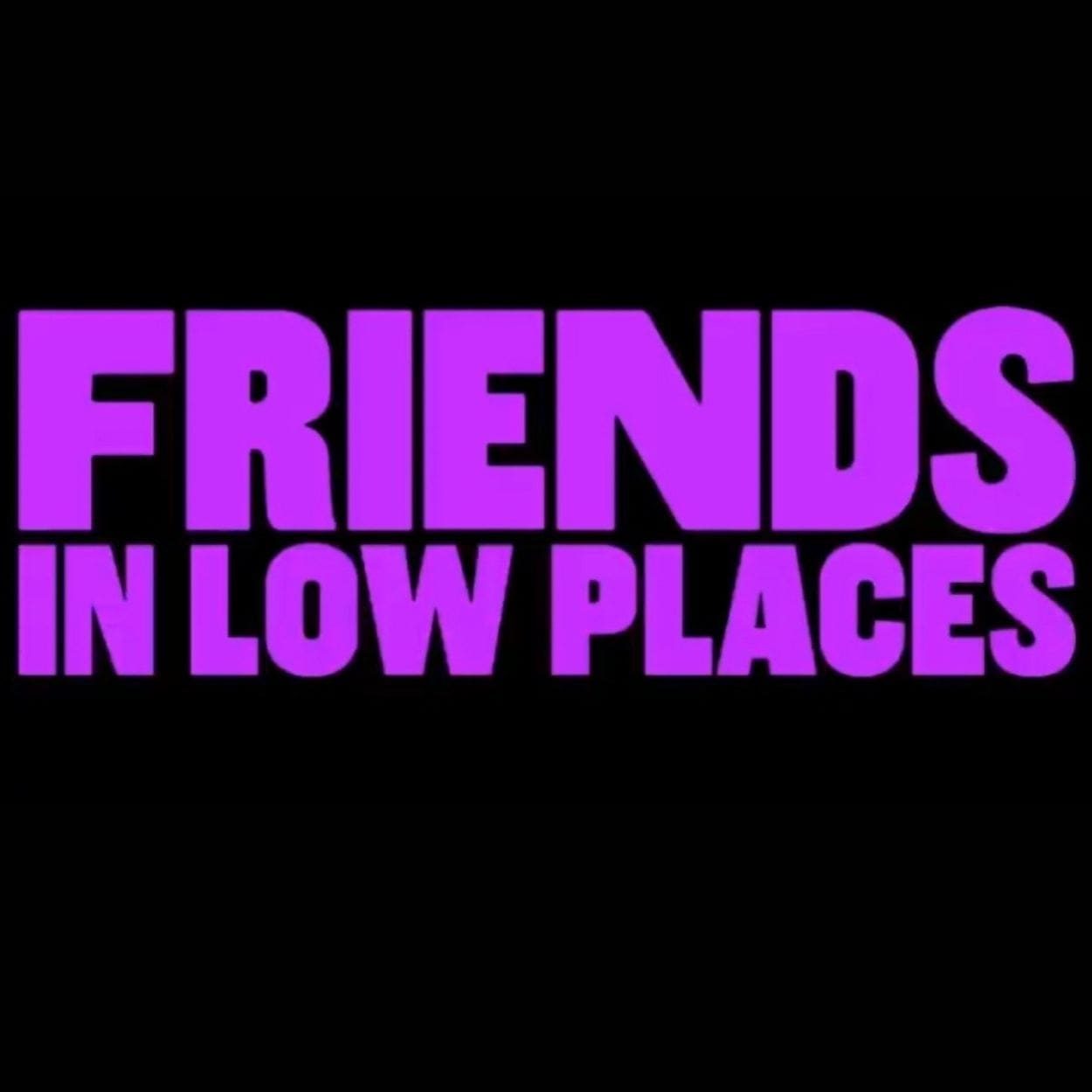 Friends in Low Places_WebAsset_2025